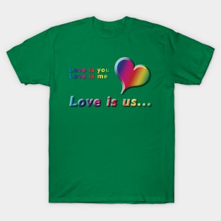 Love is you, Love is me, Love is us Rainbow Text & Heart Design on Green Background T-Shirt